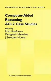 Computer-Aided Reasoning ACL2 Case Studies - Matt Kaufmann - Panagiotis Manolios - Libro in lingua inglese - Springer - Advances in Formal Methods Goedkoop
