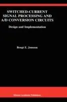 Speciale Aanbieding Switched-Current Signal Processing and A/D Conversion Circuits Design and Implementation - Bengt E. Jonsson - Libro in lingua inglese - Springer - The Springer International Series in Engineering and Computer Science