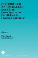 Distributed and Parallel Systems From Instruction Parallelism to Cluster Computing - Péter Kacsuk - Gabriele Kotsis - Libro in lingua inglese - Springer - The Springer International Series in Engineering and Computer Science Bestseller