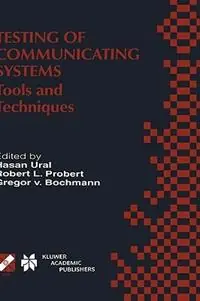 Koopje Testing of Communicating Systems Tools and Techniques. IFIP TC6/WG6.1 13th International Conference on Testing of Communicating Systems (TestCom 2000), August 29–September 1, 2000, Ottawa, Canada - Hasan Ural - Robert L. Probert - Libro in lingua inglese - Springer - IFIP Advances in Information and Communication Technology