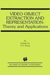 Video Object Extraction and Representation Theory and Applications - I-Jong Lin - S.Y. Kung - Libro in lingua inglese - Springer - The Springer International Series in Engineering and Computer Science Fabrieksprijs
