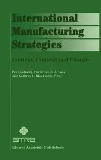 Dagaanbieding International Manufacturing Strategies Context, Content and Change - Per Lindberg - Christopher A. Voss - Libro in lingua inglese - Springer -