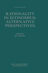 Rationality in Economics Alternative Perspectives - Ken Dennis - Libro in lingua inglese - Springer - Recent Economic Thought Koop Vandaag