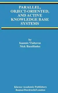 Parallel, Object-Oriented, and Active Knowledge Base Systems - Ioannis Vlahavas - Nick Bassiliades - Libro in lingua inglese - Springer - Advances in Database Systems Op = Op