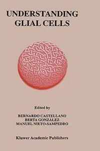 Understanding Glial Cells - Bernardo Castellano - Berta González - Libro in lingua inglese - Springer - Koopje