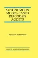 Hoge Kwaliteit Autonomous, Model-Based Diagnosis Agents - Michael Schroeder - Libro in lingua inglese - Springer - The Springer International Series in Engineering and Computer Science