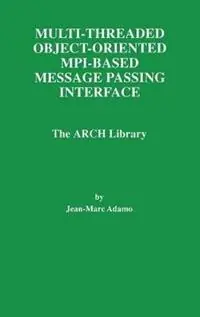 Gecertificeerd Multi-Threaded Object-Oriented MPI-Based Message Passing Interface The ARCH Library - Jean-Marc Adamo - Libro in lingua inglese - Springer - The Springer International Series in Engineering and Computer Science