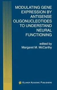 Modulating Gene Expression by Antisense Oligonucleotides to Understand Neural Functioning - Margaret M. McCarthy - Libro in lingua inglese - Springer - Perspectives in Antisense Science Betaalbaar