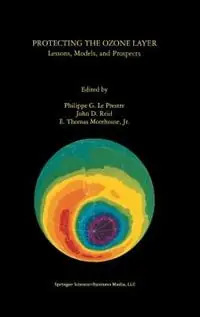 Protecting the Ozone Layer Lessons, Models, and Prospects - Philippe G. Le Prestre - John D. Reid - Libro in lingua inglese - Springer - Laatste Kans