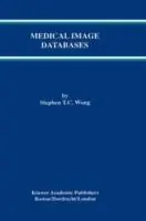 Medical Image Databases - Stephen T.C. Wong - Libro in lingua inglese - Springer - The Springer International Series in Engineering and Computer Science Finale Uitverkoop