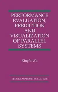 Bestel Nu Performance Evaluation, Prediction and Visualization of Parallel Systems - Xingfu Wu - Libro in lingua inglese - Springer - The International Series on Asian Studies in Computer and Information Science