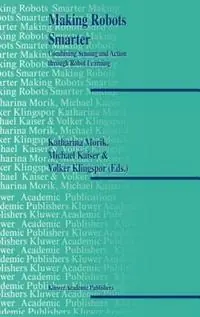 Superprijs Making Robots Smarter Combining Sensing and Action Through Robot Learning - Katharina Morik - Michael Kaiser - Libro in lingua inglese - Springer -