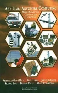 Any Time, Anywhere Computing Mobile Computing Concepts and Technology - Abdelsalam A. Helal - Bert Haskell - Libro in lingua inglese - Springer - The Springer International Series in Engineering and Computer Science Populair