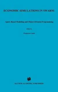 Betrouwbaar Economic Simulations in Swarm Agent-Based Modelling and Object Oriented Programming - Francesco Luna - Benedikt Stefansson - Libro in lingua inglese - Springer - Advances in Computational Economics