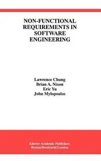 Betrouwbaar Non-Functional Requirements in Software Engineering - Lawrence Chung - Brian A. Nixon - Libro in lingua inglese - Springer - International Series in Software Engineering