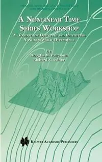 A Nonlinear Time Series Workshop A Toolkit for Detecting and Identifying Nonlinear Serial Dependence - Douglas M. Patterson - Richard A. Ashley - Libro in lingua inglese - Springer - Dynamic Modeling and Econometrics in Economics and Finance Superprijs