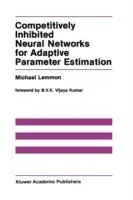 Competitively Inhibited Neural Networks for Adaptive Parameter Estimation - Michael Lemmon - Libro in lingua inglese - Springer - The Springer International Series in Engineering and Computer Science Koop Online