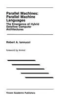 Gecertificeerd Parallel Machines Parallel Machine Languages The Emergence of Hybrid Dataflow Computer Architectures - Robert A. Iannucci - Libro in lingua inglese - Springer - The Springer International Series in Engineering and Computer Science