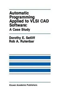 Automatic Programming Applied to VLSI CAD Software A Case Study - Dorothy E. Setliff - Rob A. Rutenbar - Libro in lingua inglese - Springer - The Springer International Series in Engineering and Computer Science Gecertificeerd
