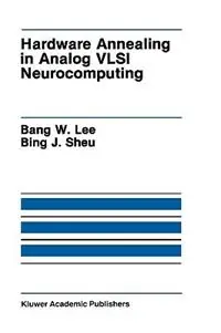 Hardware Annealing in Analog VLSI Neurocomputing - Bank W. Lee - Bing J. Sheu - Libro in lingua inglese - Springer - The Springer International Series in Engineering and Computer Science Nu Kopen