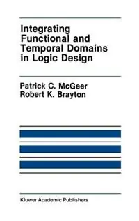 Betaalbaar Integrating Functional and Temporal Domains in Logic Design The False Path Problem and Its Implications - Patrick C. McGeer - Robert K. Brayton - Libro in lingua inglese - Springer - The Springer International Series in Engineering and Computer Science