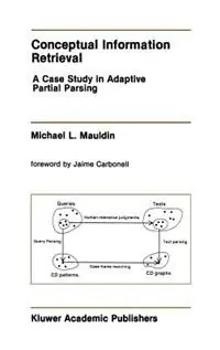 Conceptual Information Retrieval A Case Study in Adaptive Partial Parsing - Michael L. Mauldin - Libro in lingua inglese - Springer - The Springer International Series in Engineering and Computer Science Snelle Levering