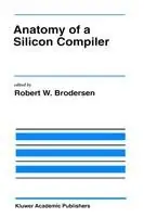 Betaalbaar Anatomy of a Silicon Compiler - Robert W. Brodersen - Libro in lingua inglese - Springer - The Springer International Series in Engineering and Computer Science