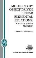 Modeling by Object-Driven Linear Elemental Relations A User’s Guide for MODLER© - H.J. Greenberg - Libro in lingua inglese - Springer - Operations Research/Computer Science Interfaces Series Betaalbaar