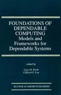 Foundations of Dependable Computing Models and Frameworks for Dependable Systems - Gary M. Koob - Clifford G. Lau - Libro in lingua inglese - Springer - The Springer International Series in Engineering and Computer Science Lage Prijs